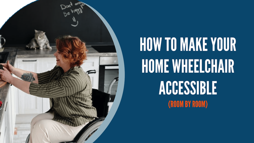 How to Make Your Home Wheelchair Accessible (Room by Room)